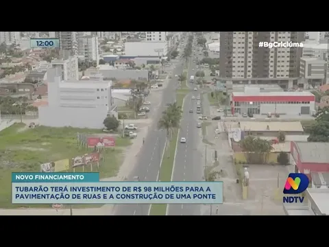 Tubarão terá investimento de R$ 98 milhões para pavimentação de ruas e construção de uma ponte