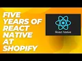 Five years of React Native at Shopify