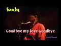 Download Lagu SAXLY (Martial D)  Goodbye my love Goodbye