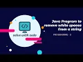 Java Program to remove white spaces from a string Java Interview Programmes Program 3