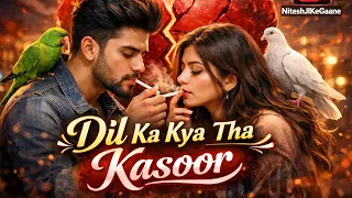 dil ka kya tha kasoor heart touching sad song 2026 bewafai song niteshjikegaane new song 2026