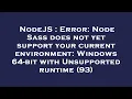 NodeJS Error Node Sass does not yet support your current environment Windows 64-bit with Unsuppo