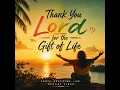 Thank You Lord For The Gift Of Life