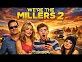 We re the Millers 2 FULL Movie Story Explained Plot Cast Release Updates