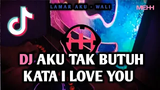 dj aku tak butuh kata i love you dj lamar aku wali remix viral tiktok full bass terbaru 2022