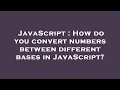 JavaScript How do you convert numbers between different bases in JavaScript