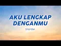 Download Lagu StarBe - Aku Lengkap Denganmu (Lirik Lagu/Lyric) Viral Tiktok | Bagai surya yang menyinari dunia