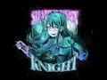 KNIGHT (Sped Up)