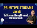 Primitive Streams in Java 8 IntStream LongStream DoubleStream Explained