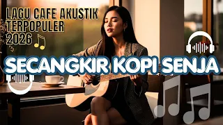 akustik cafe terpopuler 2026 hangat di secangkir senja viral lagu santai untuk kerja u0026 tidur 