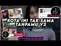 Lagu DJ Kota Ini Tak Sama Tanpamu V2 Remix Viral TikTok Terbaru 2026 Full Bass