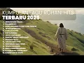 Download Lagu KUMPULAN LAGU ROHANI HITS TERBAIK | PLAYLIST TERBARU 2025 LAGU ROHANI
