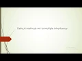 Default Methods wrt to Multiple Inheritance in Java8