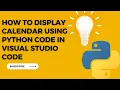 How to Display Calendar Using Python Code in Visual Studio Code