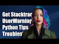 How to Get Stacktrace for UserWarning in Python Troubleshooting Guide