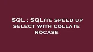 SQL SQLite speed up select with collate nocase