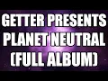 Download Lagu Getter Presents Planet Neutral (Full Album)