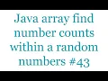 Java array find number counts within a random numbers