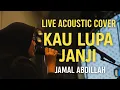 Lagu Kau Lupa Janji – Jamal Abdillah | Akustik Cover