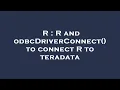R R and odbcDriverConnect to connect R to teradata