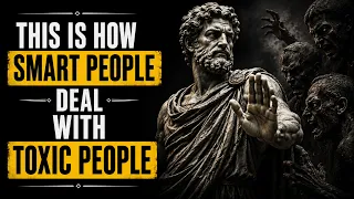 13 Clever Ways to DEAL With TOXIC PEOPLE  | STOICISM
