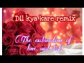 Download Lagu Dil kya kare | remix | the exclamation of love and lust | with english meaning