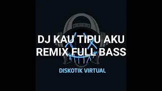 dj kau tipu aku remix full bass