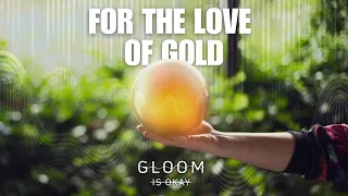 Gloom Is Okay - "For the Love of Gold" Official Music Video