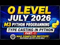 O Level Python Type Casting Explained M3 Python Programming O Level July 2026
