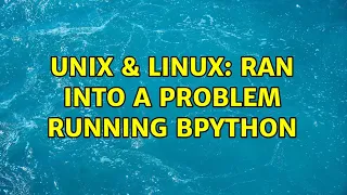Unix Linux Ran into a problem running Bpython