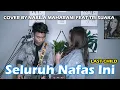SELURUH NAFAS INI - LAST CHILD (LIRIK) COVER BY NABILA MAHARANI FEAT TRI SUAKA