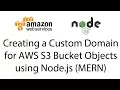 Creating a Custom Domain for AWS S3 Bucket Objects using Node js MERN