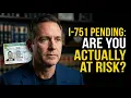 Is Your Pending I-751 Putting You at Risk Here s What You NEED to Know