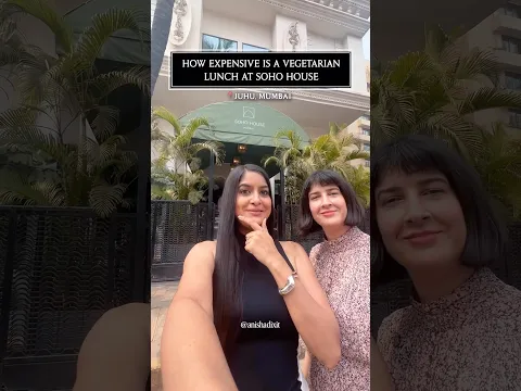 How an Expensive Is a Vegetarian Lunch at Celebrity Favourite Spot SoHo House Mumbai | Anisha Dixit