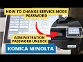 HOW TO CHANGE SERVICE MODE PASSWORD AND HOW TO UNLOCK ADMINISTRATION PASSWORD ON KONICA MINOLTA