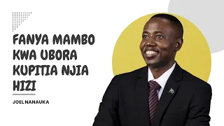 FANYA MAMBO KWA UBORA KUPITIA NJIA HIZI - JOEL NANAUKA