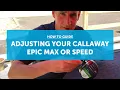 How to adjust your Callaway EPIC Speed and Max driver ALL 2021 MODELS