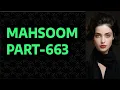 MAHSOOM PART-663 | sabira shero ko kamre mei ly gai