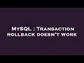MySQL Transaction rollback doesn t work