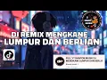 Download Lagu DJ REMIX MENGKANE LUMPUR DAN BERLIAN viral di TIKTOK TERBARU