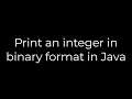 Java Print an integer in binary format in Java 5solution