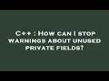 C How can I stop warnings about unused private fields