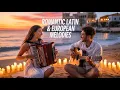 Lagu Romantic Latin \u0026 European Melodies | Guitar \u0026 Accordion World Instrumentals