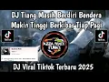 Download Lagu DJ KAMI BELUM TENTU || TIANG MASIH BERDIRI BENDERA MAKIN TINGGI BERKIBAR TIAP PAGI VIRAL TIKTOK