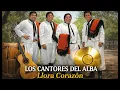 🔥 Los Cantores del Alba – Llora Corazón (La Mejor Formación)