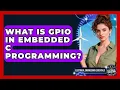 What Is GPIO In Embedded C Programming - Electrical Engineering Essentials