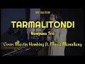 Download Lagu Tarmalitondi - Nampuna Trio | Cover Martin Hombing ft. Maria Manullang | Lirik Lagu Batak