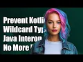 How to Prevent Kotlin from Forcing Wildcard Types in Java Interoperability