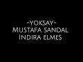 yoksay - Mustafa sandal, indira elmes ( lyrics)
