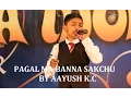 Download Lagu PAGAL MA BANNA SAKCHU COVER BY AAYUSH  KC